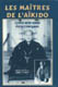 LES MAITRES DE L AIKIDO